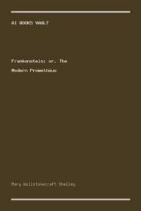 Frankenstein; or, The Modern Prometheus by Mary Wollstonecraft Shelley