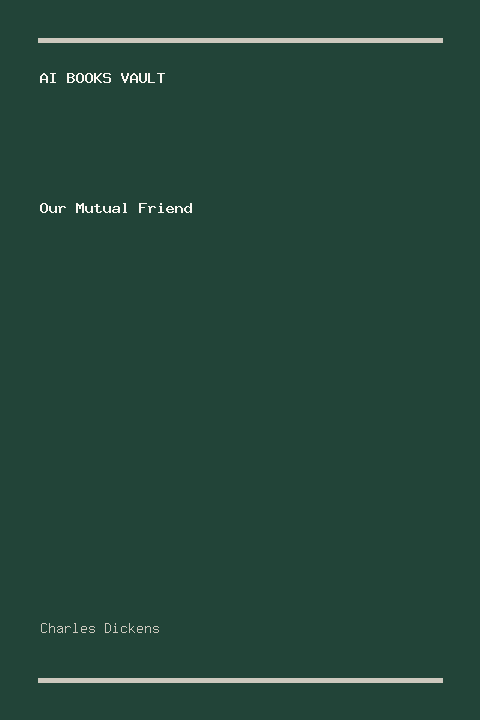 Our Mutual Friend by Charles Dickens
